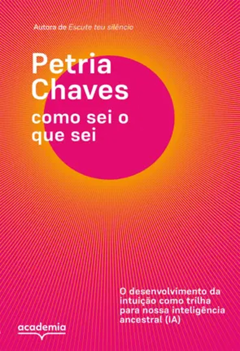 Capa de Como sei o que sei: O desenvolvimento da intuição como trilha para nossa inteligência ancestral (IA), de Petria Chaves — Foto: Divulgação