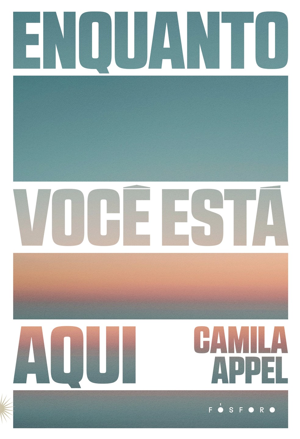 Enquanto você está aqui, de Camila Appel, publicado pela editora Fósforo — Foto: Divulgação